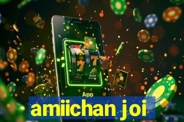 amiichan joi